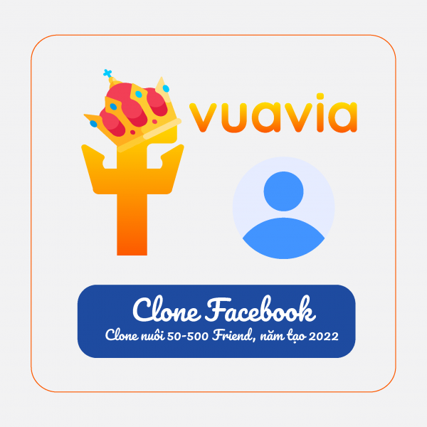 Clone Facebook nuôi 50-500 Friend, năm tạo 2022